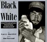 Black & White: Photographic Printing Workshop - Larry Bartlett