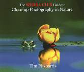 The sierra Club Guide to Close-Up Photography in Nature - Tim Fitzharris